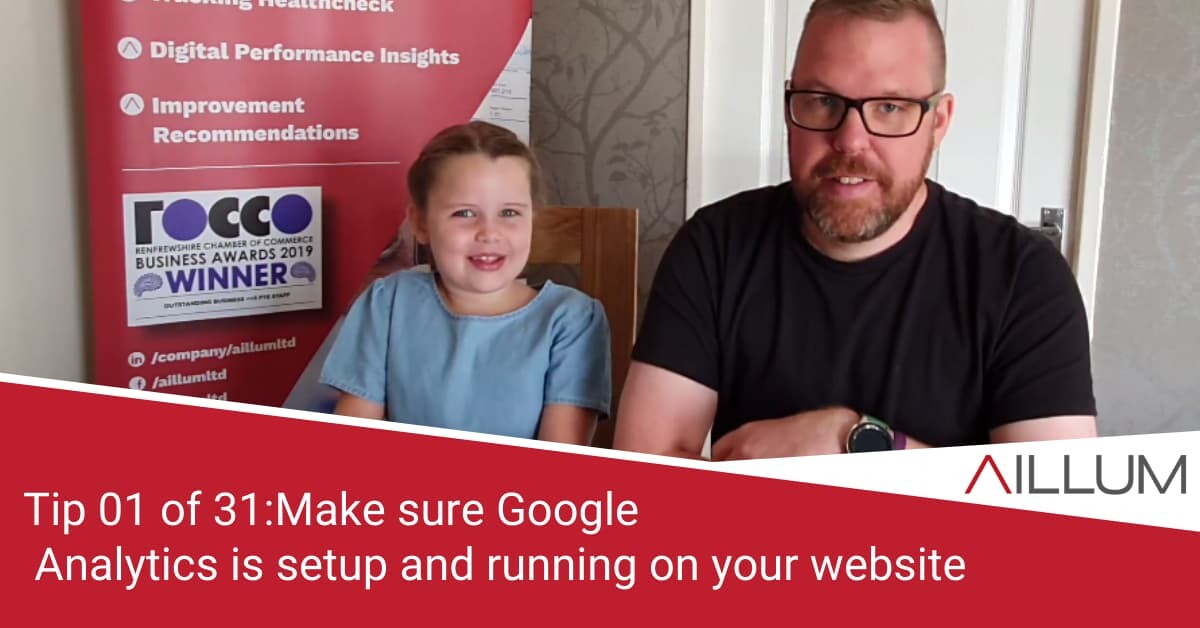 Tip 01: Make sure Google Analytics is setup and running on your website